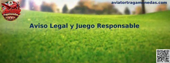 Aviso Legal y Juego Responsable de Aviator Tragamonedas