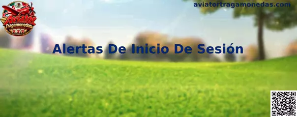 Guía preventiva sobre Alertas De Inicio De Sesión en Aviator Tragamonedas