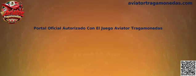 Guía para verificar un portal oficial autorizado que ofrece Aviator Tragamonedas en México