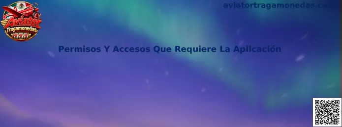 Permisos y accesos que requiere la aplicación Aviator Tragamonedas