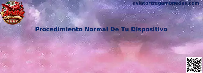 Procedimiento Normal De Tu Dispositivo para Aviator Tragamonedas