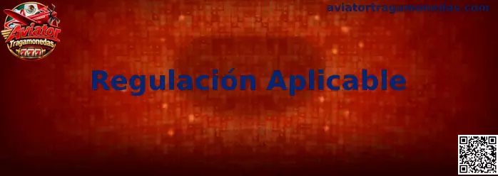 Regulación Aplicable Aviator Tragamonedas